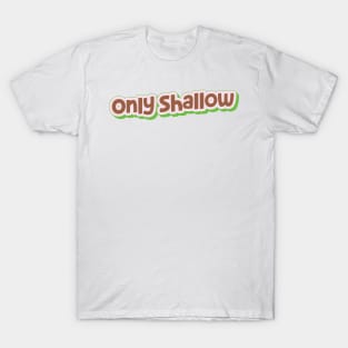 Only Shallow (My Bloody Valentine) T-Shirt
